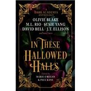 In These Hallowed Halls: A Dark Academia anthology by Kane, Paul; O'Regan, Marie; Rio, M. L.; Blake, Olivie; Ellison, J. T., 9781803363608