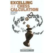 Excelling at Chess Calculation Capitalizing On Tactical Chances by Aagaard, Jacob, 9781857443608