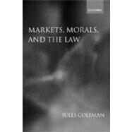 Markets, Morals, and the Law by Coleman, Jules, 9780199253609