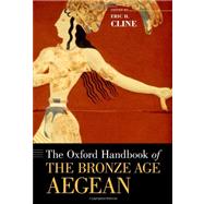 The Oxford Handbook of the Bronze Age Aegean by Cline, Eric H., 9780199873609