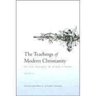 The Teachings of Modern Christianity on Law, Politics,and Human Nature by Witte, John, Jr., 9780231133609