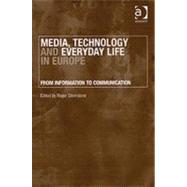Media, Technology and Everyday Life in Europe: From Information to Communication by Silverstone,Roger, 9780754643609