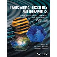 Translational Toxicology and Therapeutics Windows of Developmental Susceptibility in Reproduction and Cancer by Waters, Michael D.; Hughes, Claude L., 9781119023609