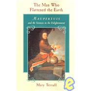 The Man Who Flattened the Earth by Terrall, Mary, 9780226793610