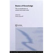 States of Knowledge: The Co-Production of Science and the Social Order by Jasanoff,Sheila, 9780415333610
