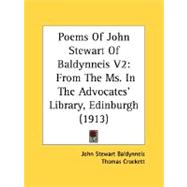 Poems of John Stewart of Baldynneis V2 : From the Ms. in the Advocates' Library, Edinburgh (1913) by Baldynneis, John Stewart; Crockett, Thomas, 9780548783610