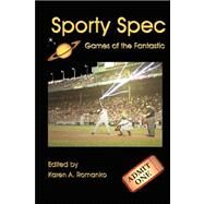 Sporty Spec: Games of the Fantastic by Romanko, Karen A., 9780615173610