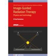 Image Guided Radiation Therapy Physics and Technology by Ravindran, B Paul, 9780750333610