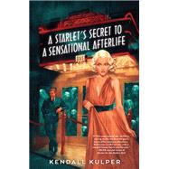 A Starlet's Secret to a Sensational Afterlife by Kulper, Kendall, 9780823453610