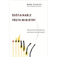 Sustainable Youth Ministry : Why Most Youth Ministry Doesn't Last and What Your Church Can Do about It by DeVries, Mark, 9780830833610