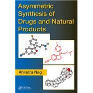 Asymmetric Synthesis of Drugs and Natural Products by Nag; Ahindra, 9781138033610