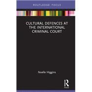 Cultural Defences and the International Criminal Court by Higgins; Noelle, 9781138893610