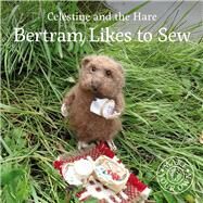 Bertram Likes to Sew by Celestine, Karin, 9781912213610