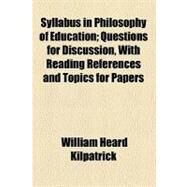 Syllabus in Philosophy of Education by Kilpatrick, William Heard, 9780217323611