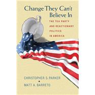 Change They Can't Believe In by Parker, Christopher S.; Barreto, Matt A., 9780691163611