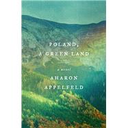 Poland, a Green Land A Novel by Appelfeld, Aharon; Schoffman, Stuart, 9780805243611