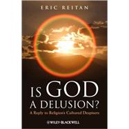 Is God A Delusion? A Reply to Religion's Cultured Despisers by Reitan, Eric, 9781405183611
