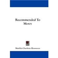 Recommended to Mercy by Houstoun, Matilda Charlotte, 9781432673611