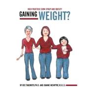 Gaining Weight?: High Fructose Corn Syrup and Obesity by Takemoto, Dee, Ph.d.; Mcintyre, Joanne, 9781452543611