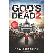 God's Not Dead 2 by Thrasher, Travis, 9781496413611