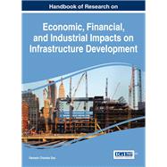 Handbook of Research on Economic, Financial, and Industrial Impacts on Infrastructure Development by Das, Ramesh Chandra, 9781522523611