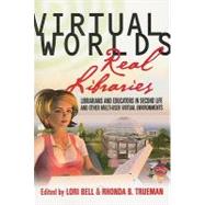 Virtual Worlds, Real Libraries by Bell, Lori; Trueman, Rhonda B., 9781573873611