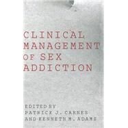 Clinical Management of Sex Addiction by Carnes, Patrick; Adams, Kenneth M., 9781583913611