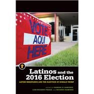 Latinos and the 2016 Election by Sanchez, Gabriel R.; Fraga, Luis; Ramirez, Ricardo, 9781611863611