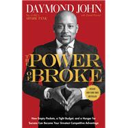 The Power of Broke How Empty Pockets, a Tight Budget, and a Hunger for Success Can Become Your Greatest Competitive Advantage by John, Daymond; Paisner, Daniel, 9781101903612