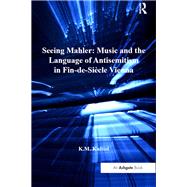 Seeing Mahler: Music and the Language of Antisemitism in Fin-de-SiFcle Vienna by Knittel,K.M., 9781138253612