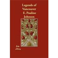 Legends of Vancouver by Johnson, E. Pauline, 9781406853612