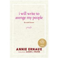I Will Write to Avenge My People The Nobel Lecture by Ernaux, Annie; Strayer, Alison L., 9781644213612