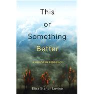 This or Something Better by Elisa Stancil Levine, 9781647423612