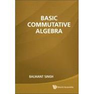 Basic Commutative Algebra by Singh, Balwant, 9789814313612
