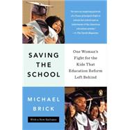 Saving the School One Woman's Fight for the Kids That Education Reform Left Behind by Brick, Michael, 9780143123613