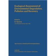 Ecological Assessment of Environmental Degradation, Pollution and Recovery : Lectures of a Course Held at the Joint Research Centre, Ispra, Italy, 12-16 Oct., 1987 by Ravera, O., 9780444873613