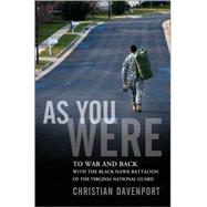 As You Were : To War and Back with the Black Hawk Battalion of the Virginia National Guard by Davenport, Christian, 9780470373613