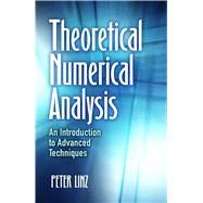 Theoretical Numerical Analysis An Introduction to Advanced Techniques by Linz, Peter, 9780486833613