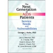 The Next Generation of AIDS Patients: Service Needs and Vulnerabilities by Huba; George J, 9780789013613