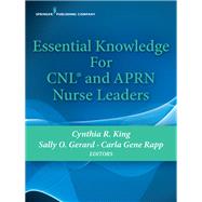 Essential Knowledge for Cnl and Aprn Nurse Leaders by King, Cynthia R., Ph.D.; Gerard, Sally O., R.N.; Rapp, Carla Gene, Ph.d., 9780826183613