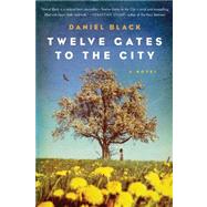 Twelve Gates to the City by Black, Daniel, 9781250013613