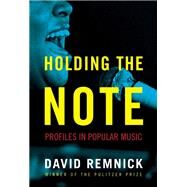Holding the Note Profiles in Popular Music by Remnick, David, 9781400043613