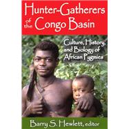 Hunter-Gatherers of the Congo Basin: Cultures, Histories, and Biology of African Pygmies by Hewlett,Barry S., 9781412853613