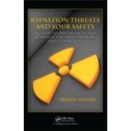 Radiation Threats and Your Safety: A Guide to Preparation and Response for Professionals and Community by Ansari; Armin, 9781420083613