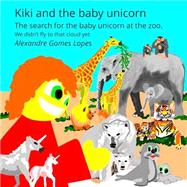 Kiki and the Baby Unicorn by Lopes, Alexandre Gomes, 9781497483613