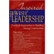 Inspired Jewish Leadership : Practical Approaches to Building Strong Communities by Brown, Erica, 9781580233613