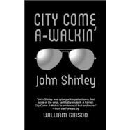 City Come A-Walkin' by John Shirley, 9781633553613
