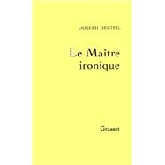 Le matre ironique by Joseph Delteil, 9782246503613