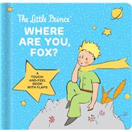The Little Prince: Where Are You, Fox? A Touch-and-Feel Board Book with Flaps by Saint-Exupry, Antoine de; Delporte, Corinne; Laforest, Carine, 9782898023613