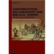 Conversations on Canaanite and Biblical Themes by Watson, Rebecca S.; Curtis, Adrian H. W., 9783110603613